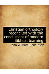 Christian Orthodoxy Reconciled with the Conclusions of Modern Biblical Learning