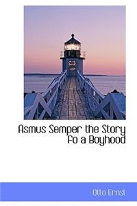 Asmus Semper the Story Fo a Boyhood