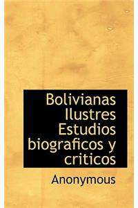 Bolivianas Ilustres Estudios Biograficos y Criticos