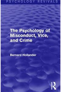 The Psychology of Misconduct, Vice, and Crime (Psychology Revivals)