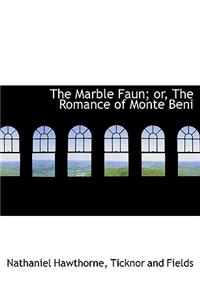 The Marble Faun; Or, the Romance of Monte Beni