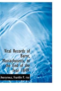 Vital Records of Barre, Massachusetts, to the End of the Year 1849.