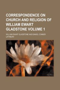 Correspondence on Church and Religion of William Ewart Gladstone Volume 1