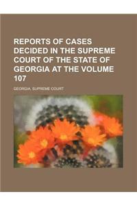 Reports of Cases Decided in the Supreme Court of the State of Georgia at the Volume 107