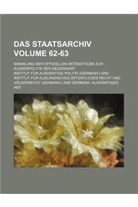 Das Staatsarchiv; Sammlung Der Offiziellen Aktenstucke Zur Aussenpolitik Der Gegenwart Volume 62-63
