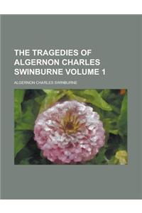 The Tragedies of Algernon Charles Swinburne Volume 1