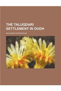 The Taluqdari Settlement in Oudh