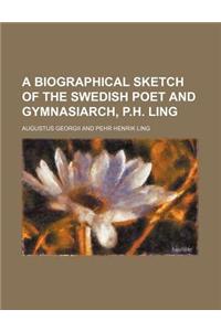 A Biographical Sketch of the Swedish Poet and Gymnasiarch, P.H. Ling