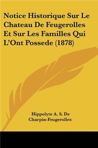 Notice Historique Sur Le Chateau De Feugerolles Et Sur Les Familles Qui L'Ont Possede (1878)