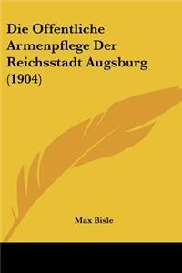 Die Offentliche Armenpflege Der Reichsstadt Augsburg (1904)