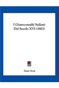 I Giureconsulti Italiani Del Secolo XVI (1903)
