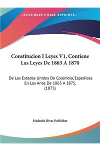 Constitucion I Leyes V1, Contiene Las Leyes de 1863 a 1870