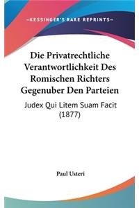 Die Privatrechtliche Verantwortlichkeit Des Romischen Richters Gegenuber Den Parteien