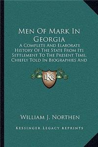 Men of Mark in Georgia: A Complete and Elaborate History of the State from Its Settlement to the Present Time, Chiefly Told in Biographies and Autobiographies