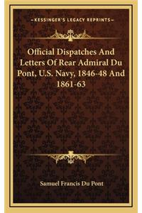 Official Dispatches and Letters of Rear Admiral Du Pont, U.S. Navy, 1846-48 and 1861-63
