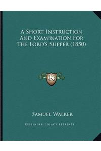 A Short Instruction And Examination For The Lord's Supper (1850)