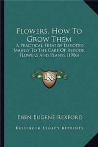 Flowers, How to Grow Them