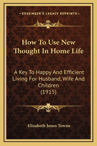 How to Use New Thought in Home Life