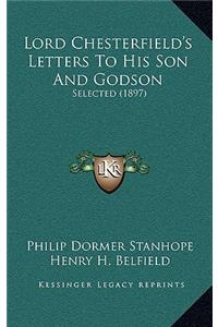 Lord Chesterfield's Letters to His Son and Godson