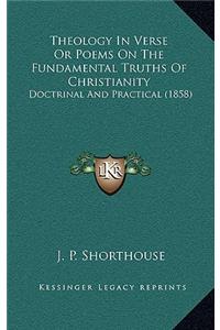 Theology In Verse Or Poems On The Fundamental Truths Of Christianity