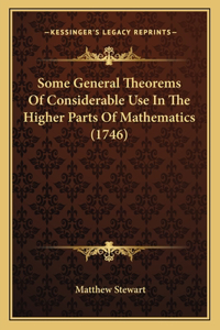 Some General Theorems Of Considerable Use In The Higher Parts Of Mathematics (1746)