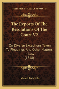 Reports Of The Resolutions Of The Court V2