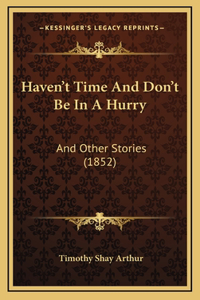 Haven't Time And Don't Be In A Hurry