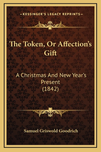 The Token, or Affection's Gift