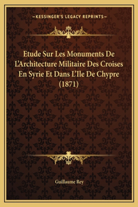 Etude Sur Les Monuments De L'Architecture Militaire Des Croises En Syrie Et Dans L'Ile De Chypre (1871)