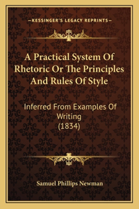 Practical System Of Rhetoric Or The Principles And Rules Of Style