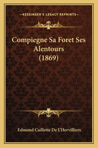 Compiegne Sa Foret Ses Alentours (1869)