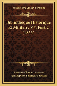 Bibliotheque Historique Et Militaire V7, Part 2 (1853)