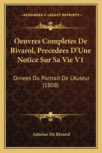 Oeuvres Completes De Rivarol, Precedees D'Une Notice Sur Sa Vie V1