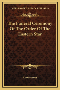 Funeral Ceremony Of The Order Of The Eastern Star