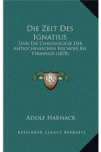 Die Zeit Des Ignatius: Und Die Chronologie Der Antiochenischen Bischofe Bis Tyrannus (1878)