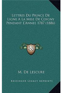 Lettres Du Prince De Ligne A La Mise De Coigny Pendant L'Annee 1787 (1886)