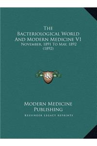 The Bacteriological World And Modern Medicine V1