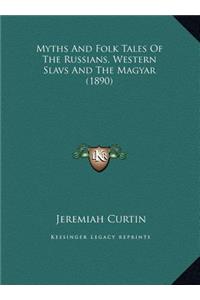 Myths And Folk Tales Of The Russians, Western Slavs And The Magyar (1890)