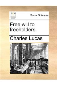 Free will to freeholders.