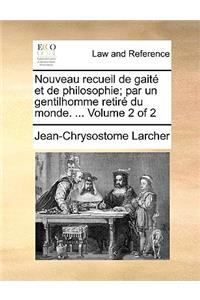 Nouveau Recueil de Gaite Et de Philosophie; Par Un Gentilhomme Retire Du Monde. ... Volume 2 of 2