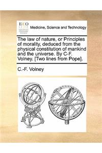 The Law of Nature, or Principles of Morality, Deduced from the Physical Constitution of Mankind and the Universe. by C-F. Volney. [two Lines from Pope].