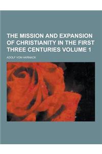 The Mission and Expansion of Christianity in the First Three Centuries Volume 1