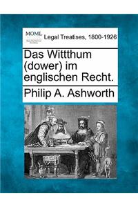 Das Wittthum (Dower) Im Englischen Recht.