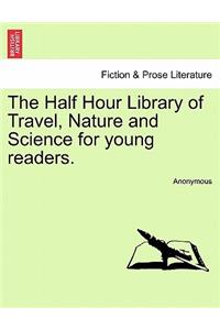 Half Hour Library of Travel, Nature and Science for Young Readers.