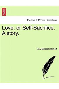 Love, or Self-Sacrifice. a Story.