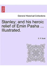 Stanley; And His Heroic Relief of Emin Pasha ... Illustrated.