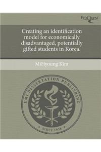 Creating an Identification Model for Economically Disadvantaged, Potentially Gifted Students in Korea.