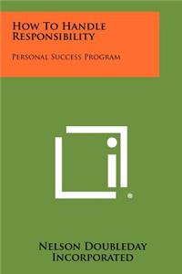 How to Handle Responsibility: Personal Success Program