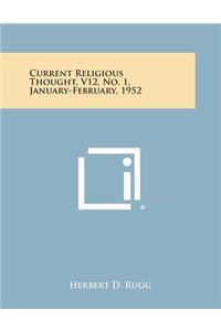 Current Religious Thought, V12, No. 1, January-February, 1952