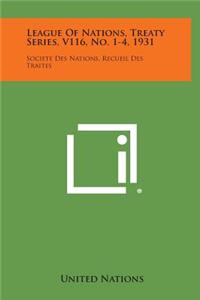 League of Nations, Treaty Series, V116, No. 1-4, 1931